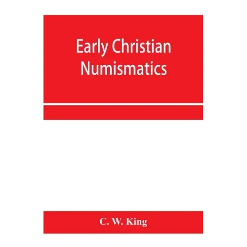 Early Christian numismatics, and other antiquarian tracts