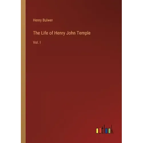 The Life of Henry John Temple: Vol. I