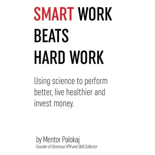 Smart work beats hard work: Using science to perform better, live healthier and invest money