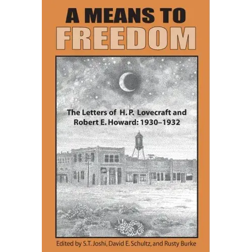 A Means to Freedom: The Letters of H. P. Lovecraft and Robert E. Howard (Volume 1)