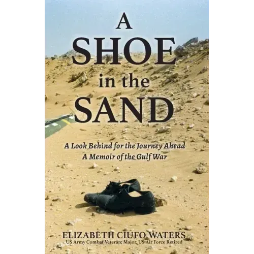A Shoe in the Sand: A Look Behind for the Journey Ahead - A Memoir of the Gulf War