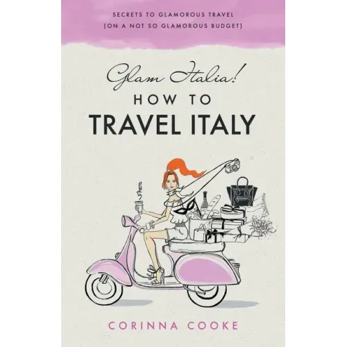 Glam Italia! How To Travel Italy: Secrets To Glamorous Travel (On A Not So Glamorous Budget)