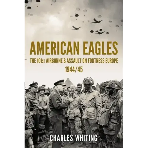 American Eagles: The 101st Airborne's Assault on Fortress Europe 1944/45