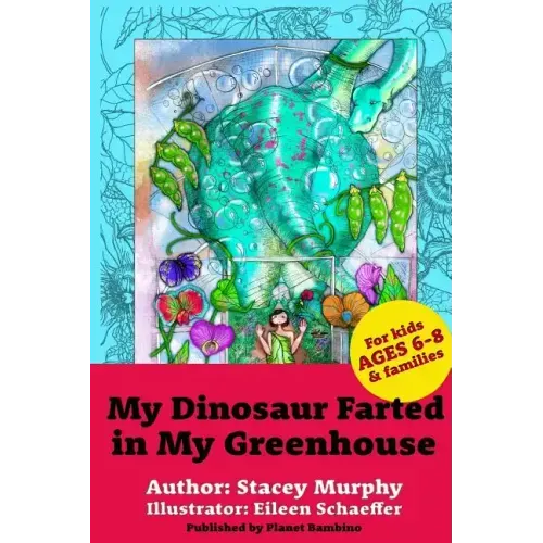 My Dinosaur Farted in My Greenhouse: (Perfect Bedtime Story for Young Readers Age 6-8) May Cause Giggles