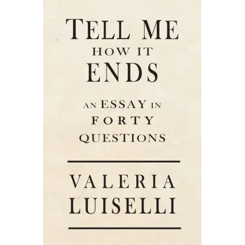 Tell Me How It Ends: An Essay in 40 Questions