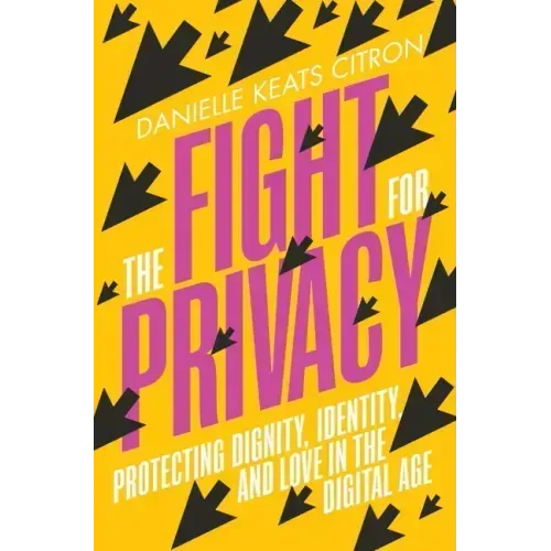 The Fight for Privacy: Protecting Dignity, Identity, and Love in the Digital Age