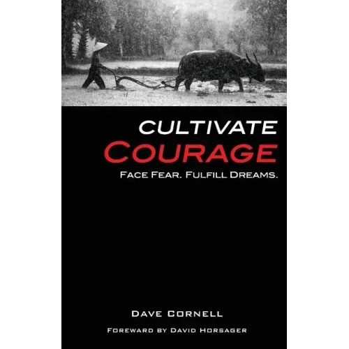Cultivate Courage: Face Fear. Fulfill Dreams.