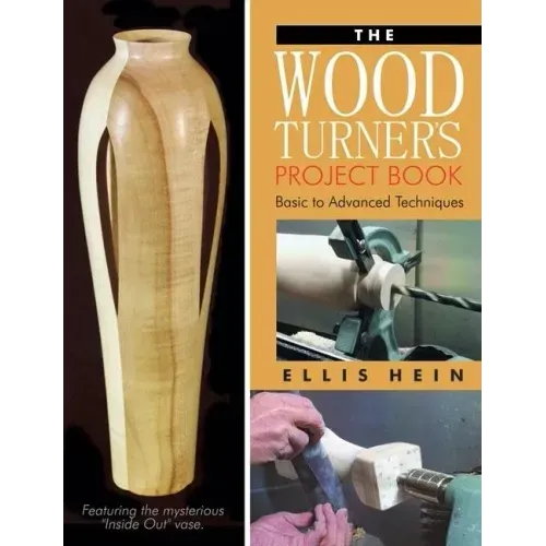 The Woodturner's Project Book: Basic to Advanced Techniques