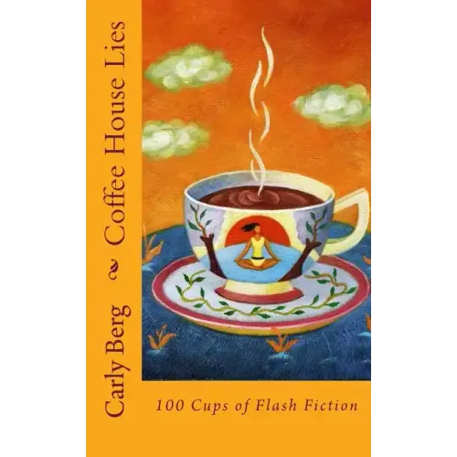 Coffee House Lies: 100 Cups of Flash Fiction