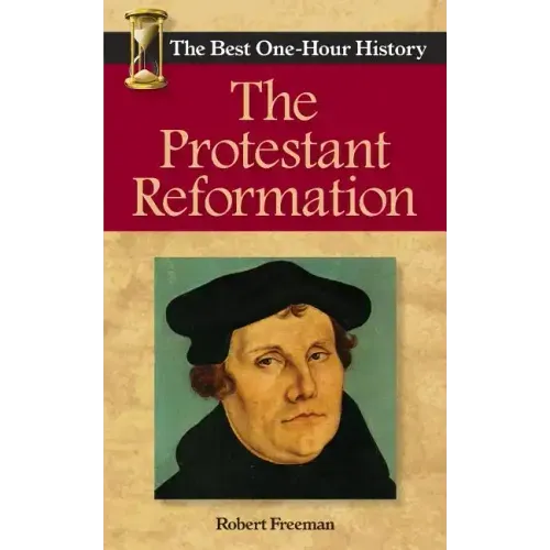 The Protestant Reformation: The Best One-Hour History