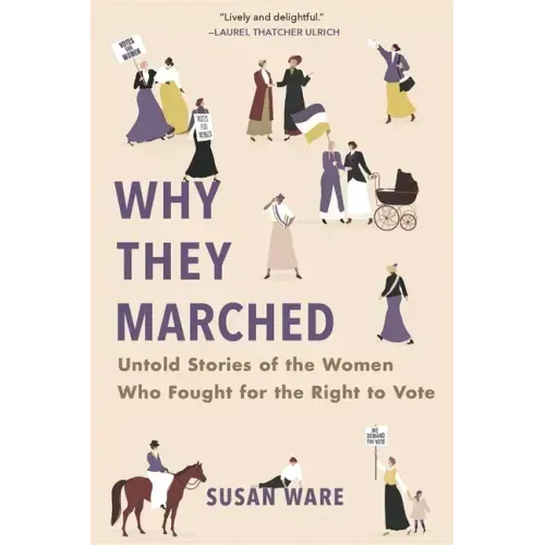 Why They Marched: Untold Stories of the Women Who Fought for the Right to Vote