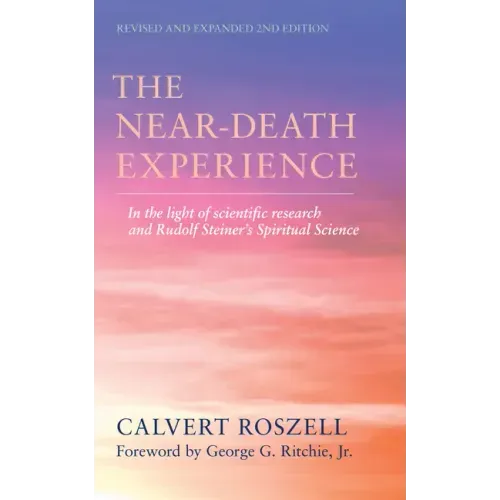 The Near-Death Experience: In the Light of Scientific Research and Rudolf Steiner's Spiritual Science