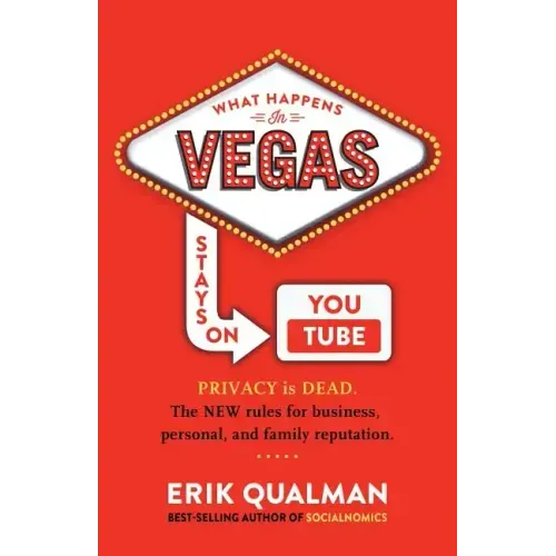 What Happens in Vegas Stays on YouTube: Privacy Is Dead. The New Rules of Reputation.