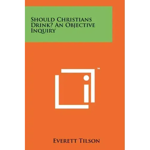 Should Christians Drink? an Objective Inquiry