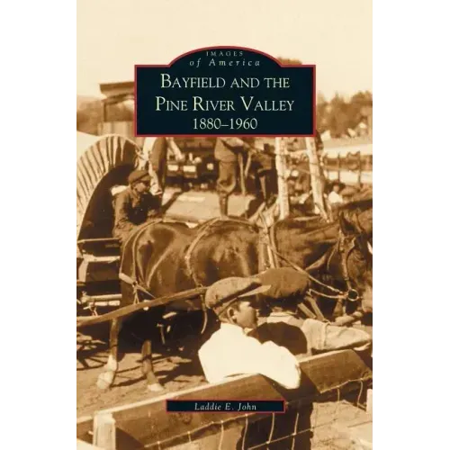 Bayfield and the Pine River Valley: 1860-1960