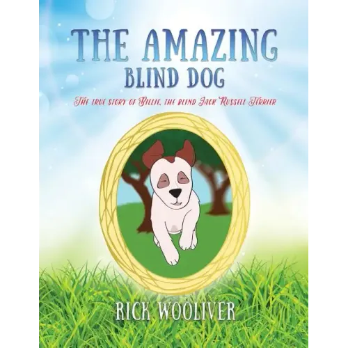 The Amazing Blind Dog: The true story of Billie, the blind Jack Russell Terrier