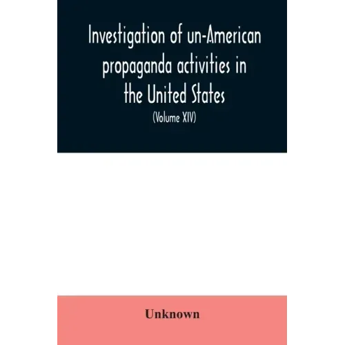Investigation of un-American propaganda activities in the United States. Hearings before a Special Committee on Un-American Activities, House of Repre