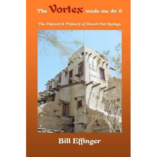 The Vortex made me do it: The History & Mystery of Desert Hot Springs, California