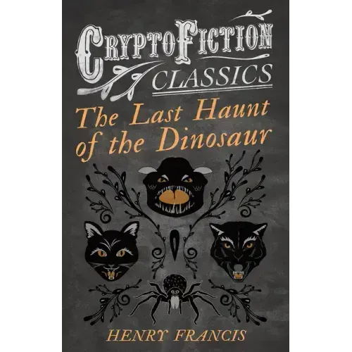 The Last Haunt of the Dinosaur (Cryptofiction Classics - Weird Tales of Strange Creatures)