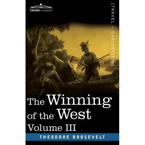 The Winning of the West, Vol. III (in four volumes): The Founding of the Trans-Alleghany Commonwealths, 1784-1790