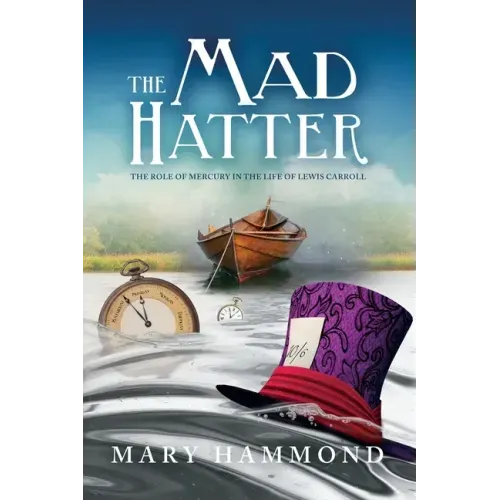 The Mad Hatter: The Role of Mercury in the Life of Lewis Carroll