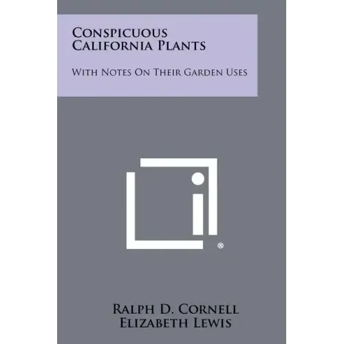 Conspicuous California Plants: With Notes on Their Garden Uses