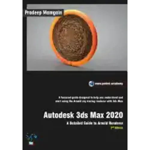 Autodesk 3ds Max 2020: A Detailed Guide to Arnold Renderer, 2nd Edition