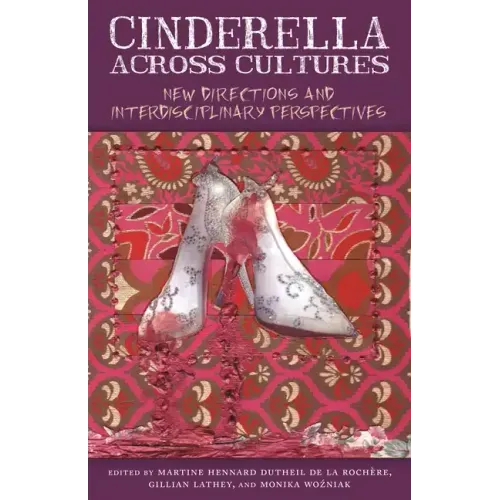 Cinderella Across Cultures: New Directions and Interdisciplinary Perspectives
