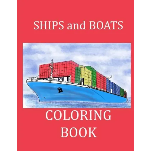 Ships and Boats Coloring Book: Boat Coloring Book Ship Coloring Book for Kids and Adults