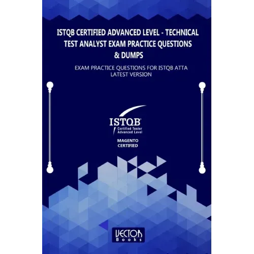 ISTQB Certified Advanced Level Technical Test Analyst Exam Practice Questions & Dumps: Exam Practice Questions for ISTQB ATTA LATEST VERSION