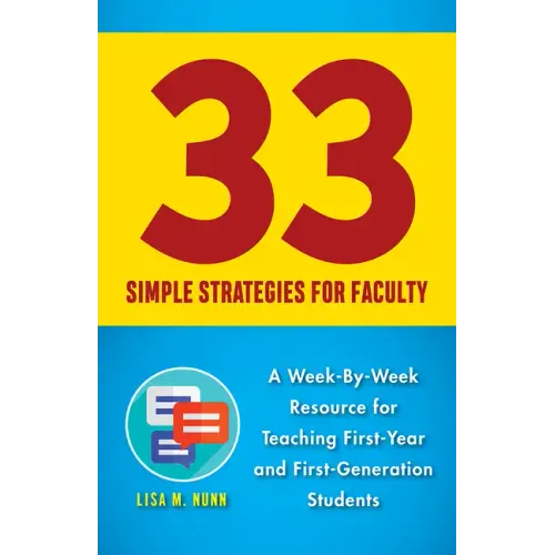 33 Simple Strategies for Faculty: A Week-By-Week Resource for Teaching First-Year and First-Generation Students
