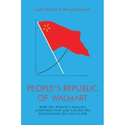 The People's Republic of Walmart: How the World's Biggest Corporations Are Laying the Foundation for Socialism