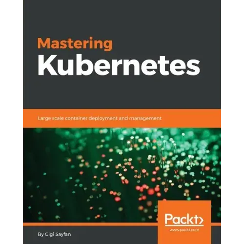 Mastering Kubernetes: Large scale container deployment and management