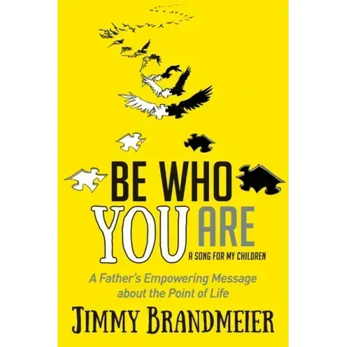 Be Who You Are: A Father's Empowering Message about the Point of Life
