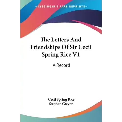 The Letters And Friendships Of Sir Cecil Spring Rice V1: A Record