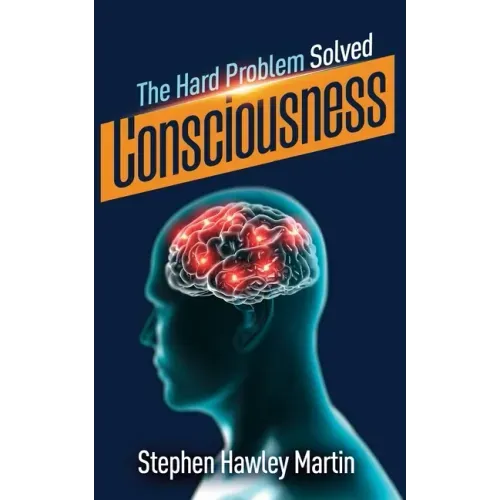 Consciousness, The Hard Problem Solved