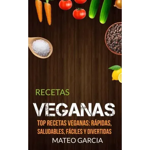 Recetas Veganas: Top Recetas Veganas: Rápidas, saludables, fáciles y divertidas
