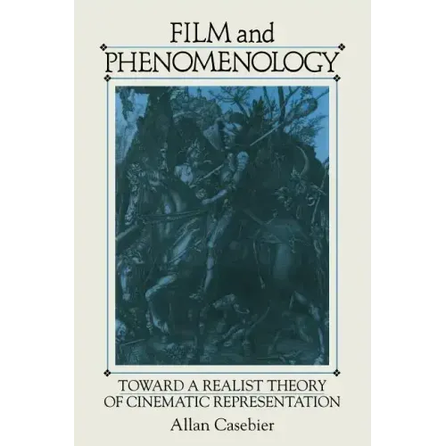 Film and Phenomenology: Towards a Realist Theory of Cinematic Representation