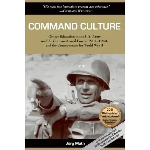 Command Culture: Officer Education in the U.S. Army and the German Armed Forces, 1901-1940, and the Consequences for World War II