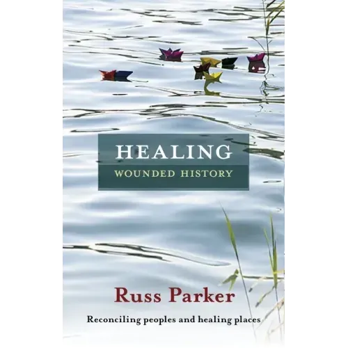 Healing Wounded History: Reconciling Peoples and Healing Places
