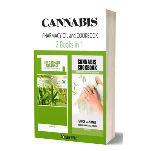 Cannabis (Marijuana) Pharmacy OIL and Cookbook: 2 Books in 1 - Properties, Strains, Medical Usage, THC and CBD - QUICK and SIMPLE Recipes