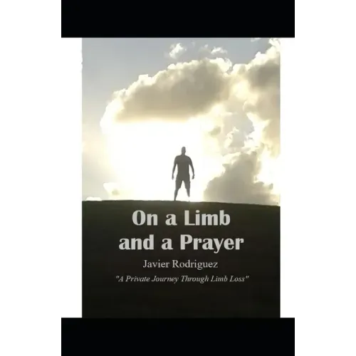 On a Limb and a Prayer: A Private Journey Through Limb Loss