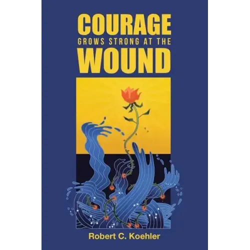 Courage Grows Strong at the Wound