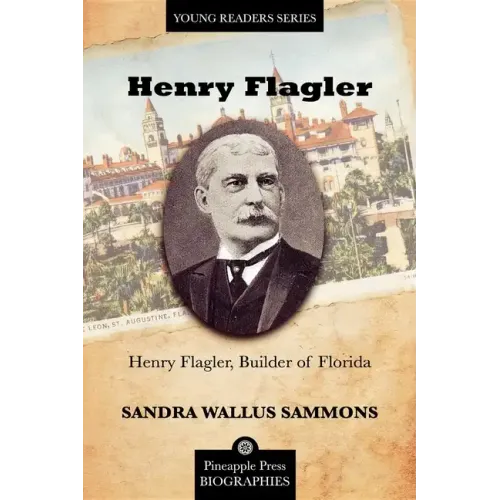 Henry Flagler, Builder of Florida