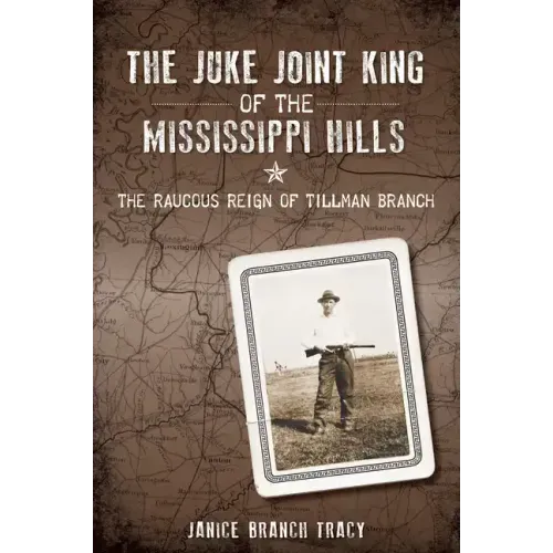 The Juke Joint King of the Mississippi Hills: The Raucous Reign of Tillman Branch