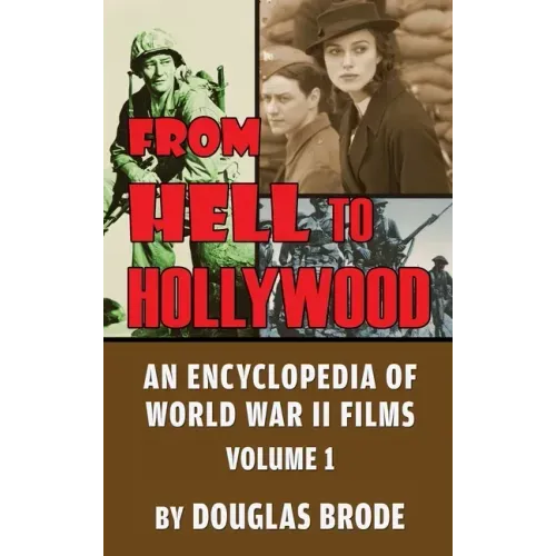 From Hell To Hollywood: An Encyclopedia of World War II Films Volume 1 (hardback)