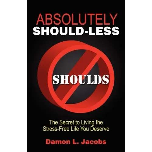 Absolutely Should-Less: The Secret to Living the Stress-Free Life You Deserve