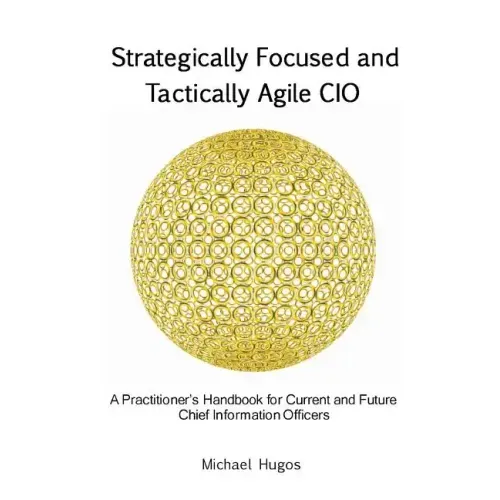 Strategically Focused and Tactically Agile CIO: A Practitioner's Handbook for CIOs and Aspiring CIOs