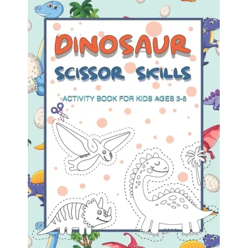Dinosaur Scissor Skills Activity Book for Kids Ages 3-5: Perfect Activity Book To Practice Scissor Skills For Kindergarten And Preschool Kids. Great F