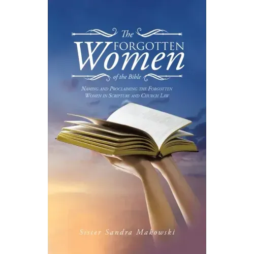 The Forgotten Women of the Bible: Naming and Proclaiming the Forgotten Women in Scripture and Church Law